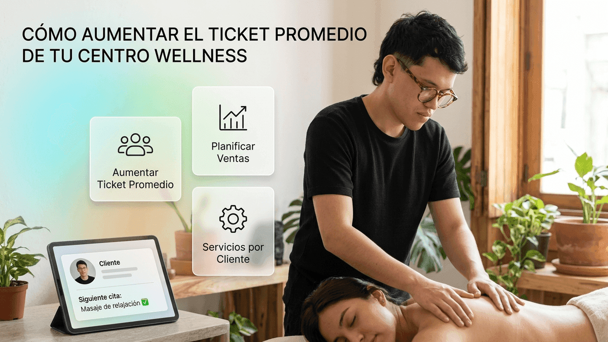 Cómo aumentar el ticket promedio de tu centro wellness